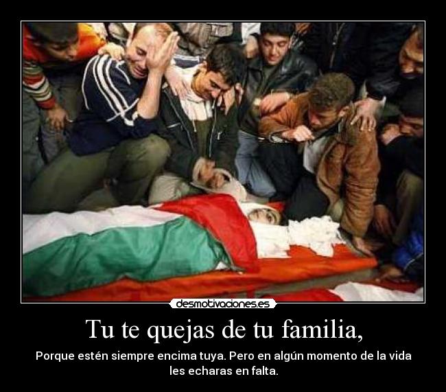 Tu te quejas de tu familia, -