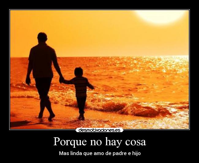 Porque no hay cosa - Mas linda que amo de padre e hijo