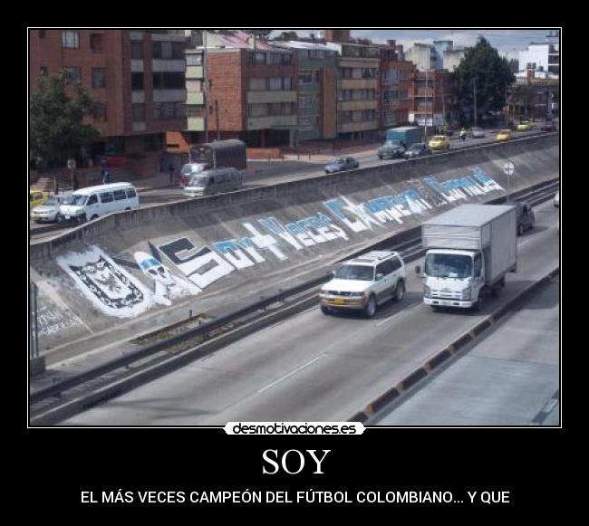 SOY - EL MÁS VECES CAMPEÓN DEL FÚTBOL COLOMBIANO... Y QUE