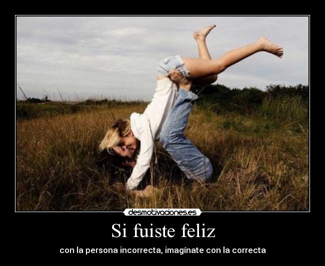Si fuiste feliz -