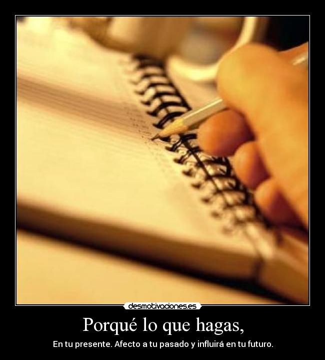 Porqué lo que hagas, -