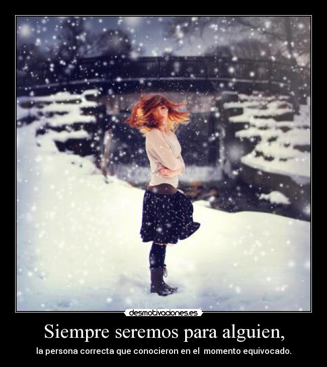 Siempre seremos para alguien, -