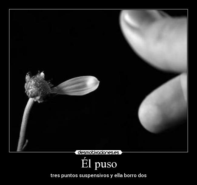 Él puso - tres puntos suspensivos y ella borro dos