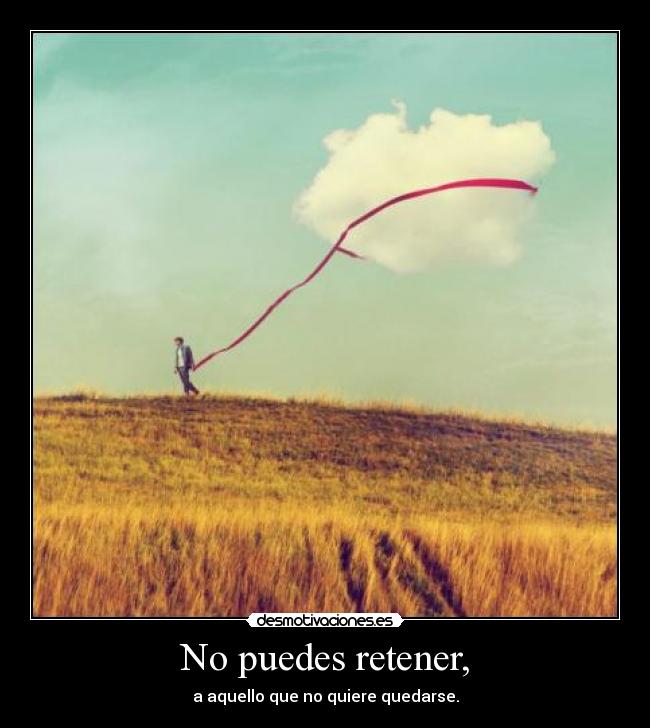 No puedes retener, -