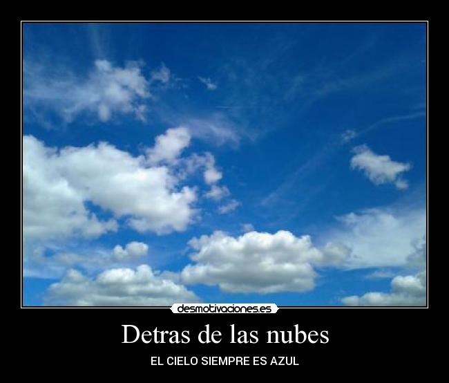 carteles detras las nubes elcielo siempre azul desmotivaciones