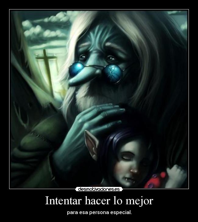 Intentar hacer lo mejor - para esa persona especial.