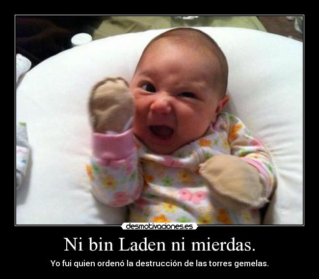 Ni bin Laden ni mierdas. - 
