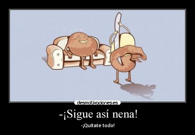 -¡Sigue así nena! - 