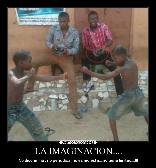 LA IMAGINACION.... - No discrimina , no perjudica, no es molesta....no tiene limites....!!!