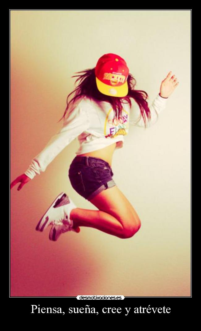 Piensa, sueña, cree y atrévete - 