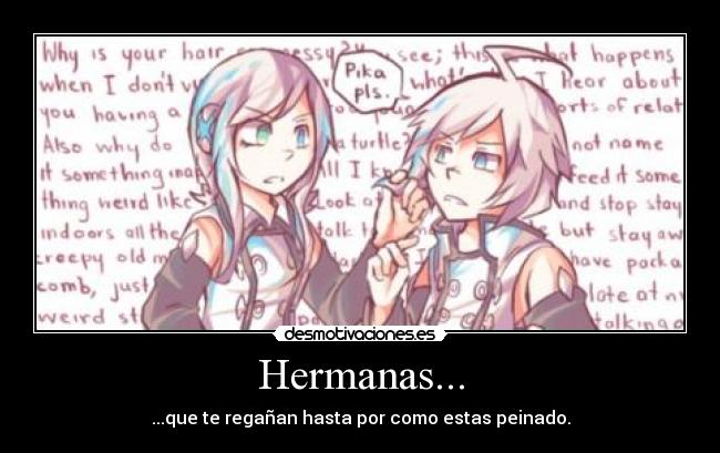 Hermanas... - ...que te regañan hasta por como estas peinado.