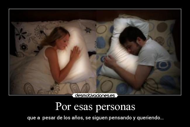 Por esas personas - que a  pesar de los años, se siguen pensando y queriendo...
