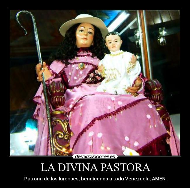 LA DIVINA PASTORA - Patrona de los larenses, bendícenos a toda Venezuela, AMEN.