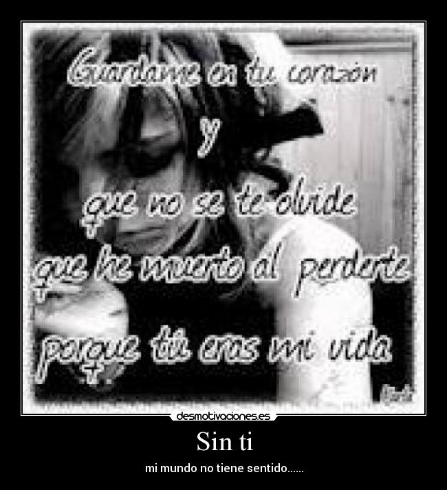 Sin ti - mi mundo no tiene sentido......