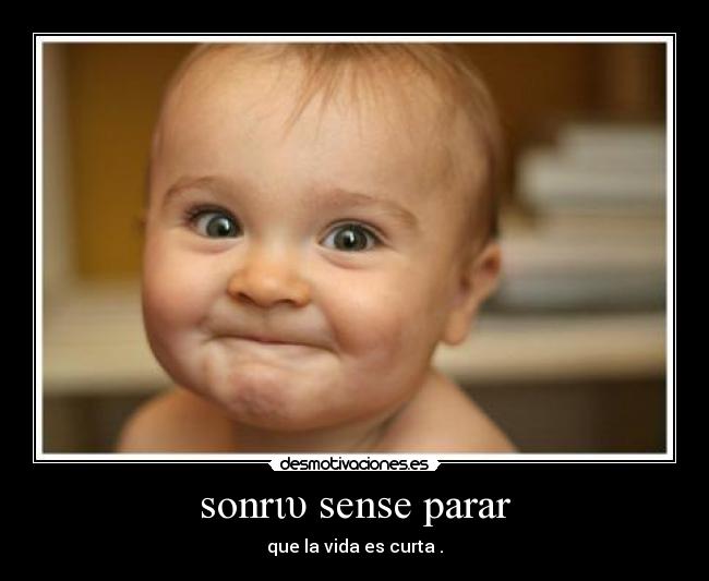 ѕonrιυ ѕenѕe parar - que la vida es curta .