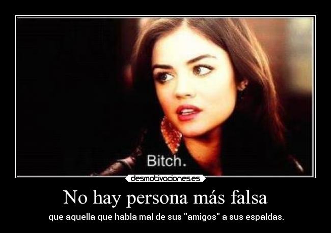 No hay persona más falsa - 