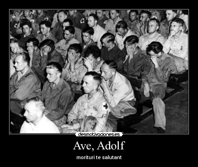 Ave, Adolf - morituri te salutant