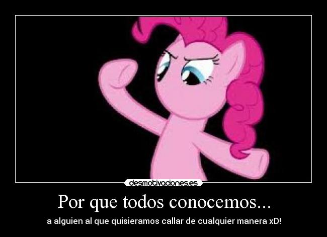 Por que todos conocemos... - a alguien al que quisieramos callar de cualquier manera xD!