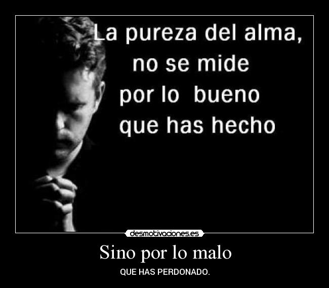 Sino por lo malo -