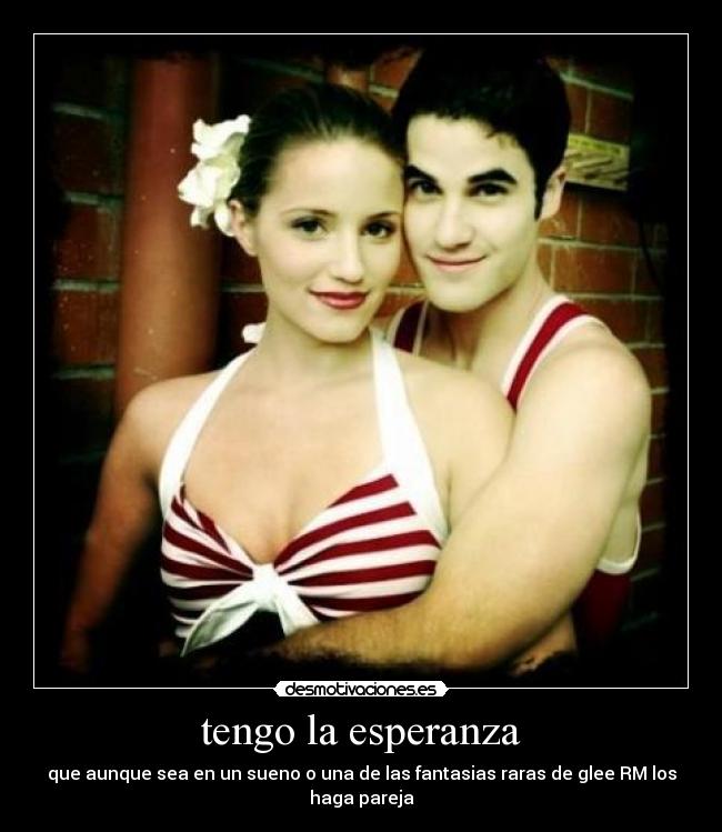 tengo la esperanza - que aunque sea en un sueno o una de las fantasias raras de glee RM los haga pareja