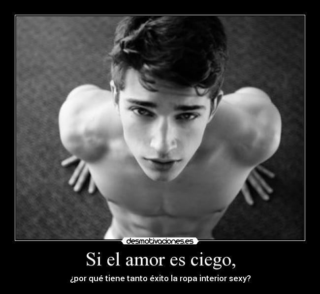 Si el amor es ciego, -