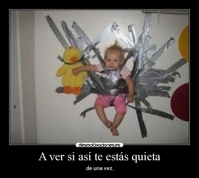 A ver si así te estás quieta -