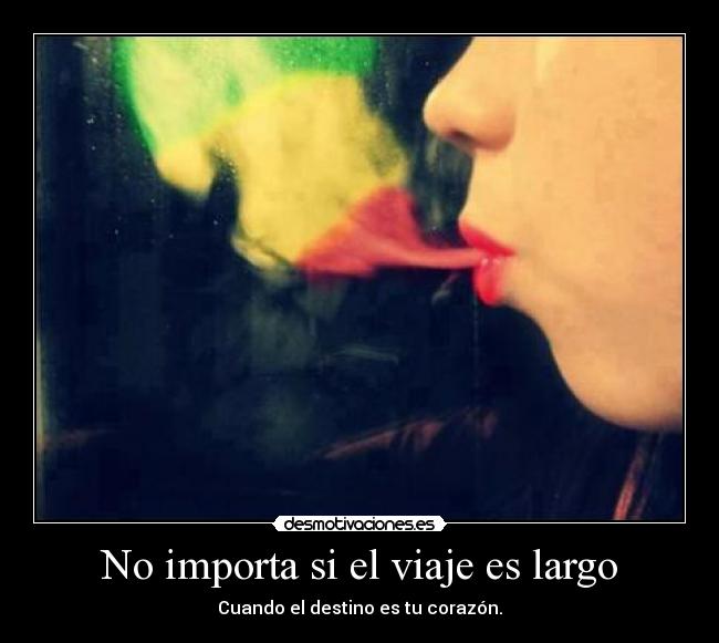 No importa si el viaje es largo - Cuando el destino es tu corazón.