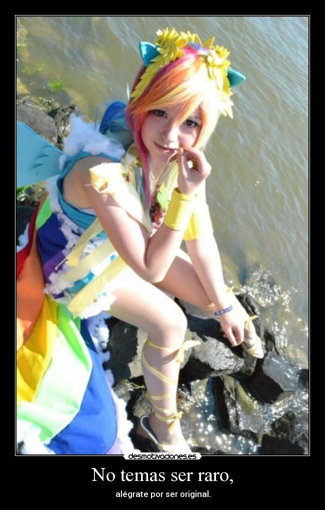 No temas ser raro, - alégrate por ser original.