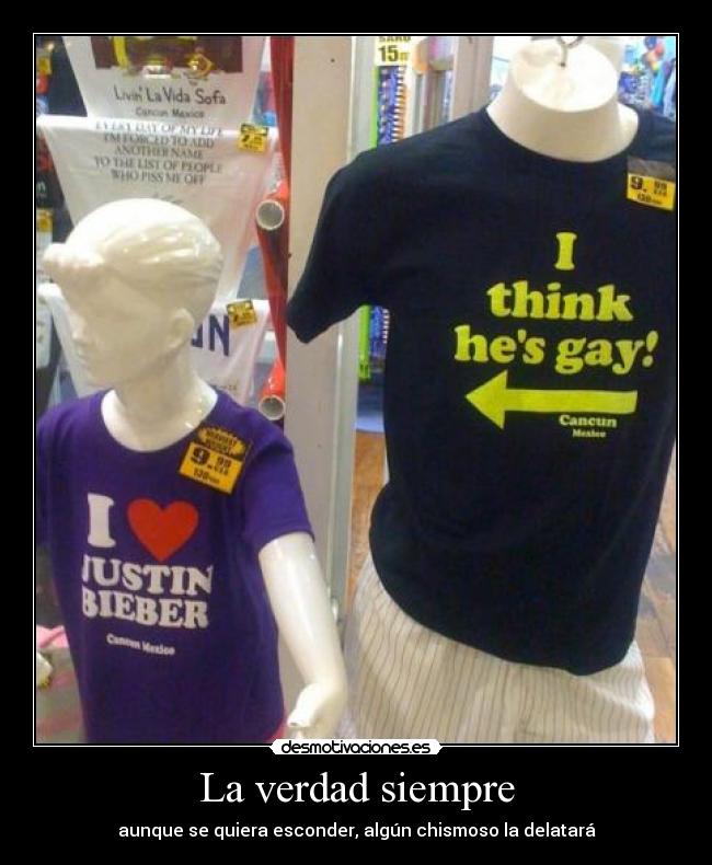 La verdad siempre - aunque se quiera esconder, algún chismoso la delatará