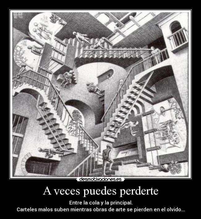 A veces puedes perderte - Entre la cola y la principal.
Carteles malos suben mientras obras de arte se pierden en el olvido...