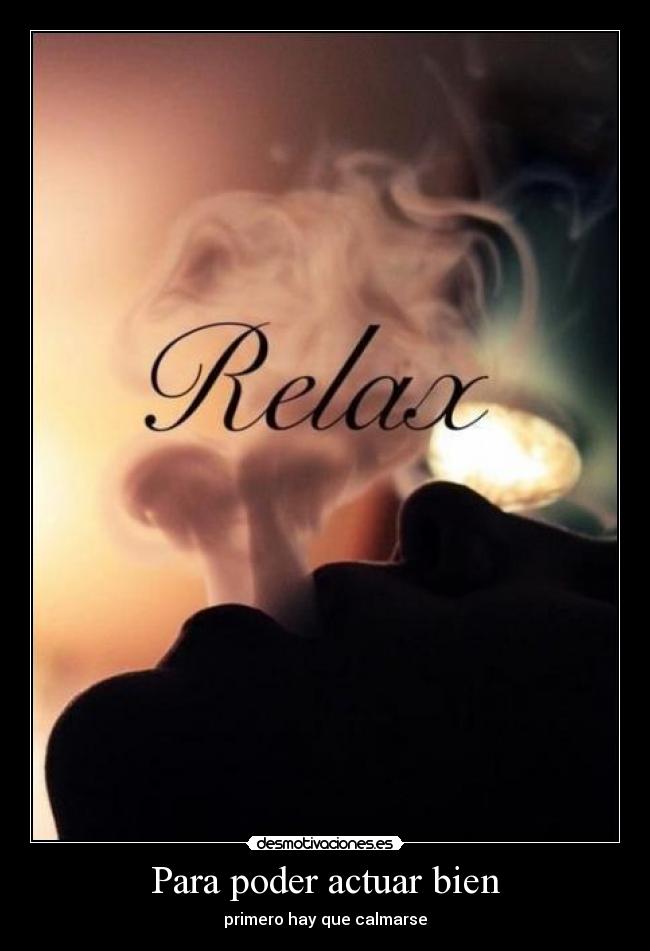 Para poder actuar bien - primero hay que calmarse