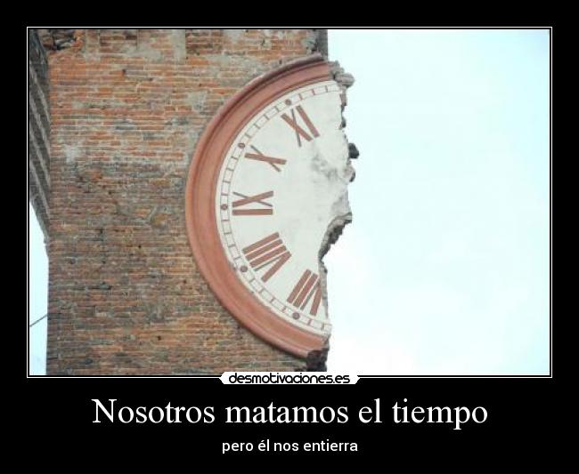 Nosotros matamos el tiempo -