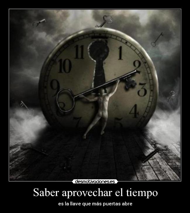 Saber aprovechar el tiempo - es la llave que más puertas abre