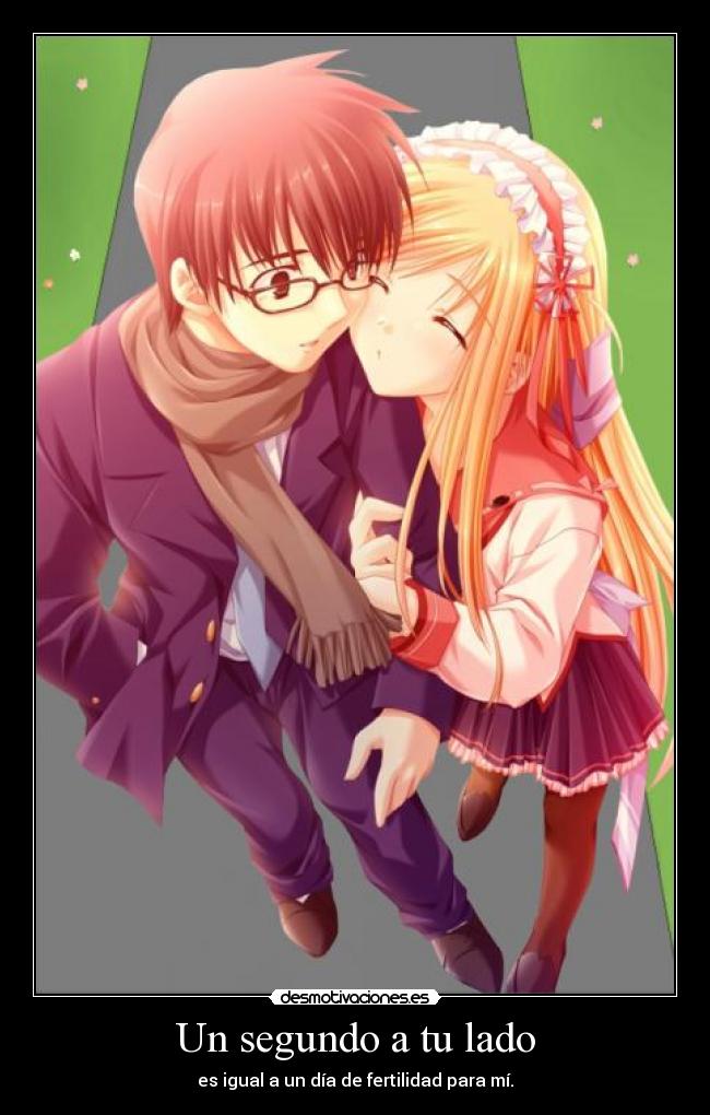 Un segundo a tu lado - es igual a un día de fertilidad para mí.