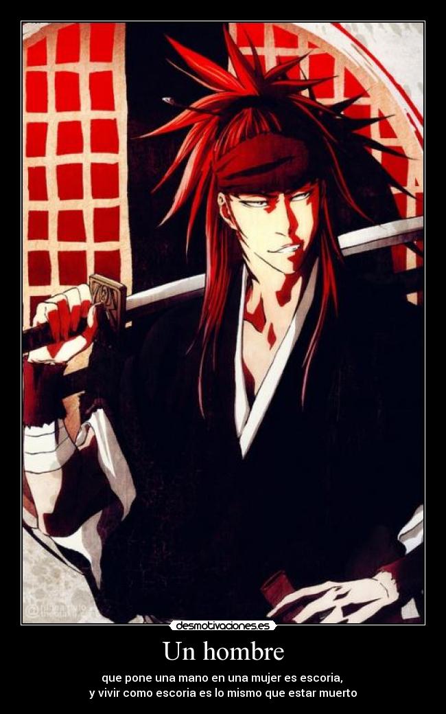 Un hombre - que pone una mano en una mujer es escoria,
y vivir como escoria es lo mismo que estar muerto