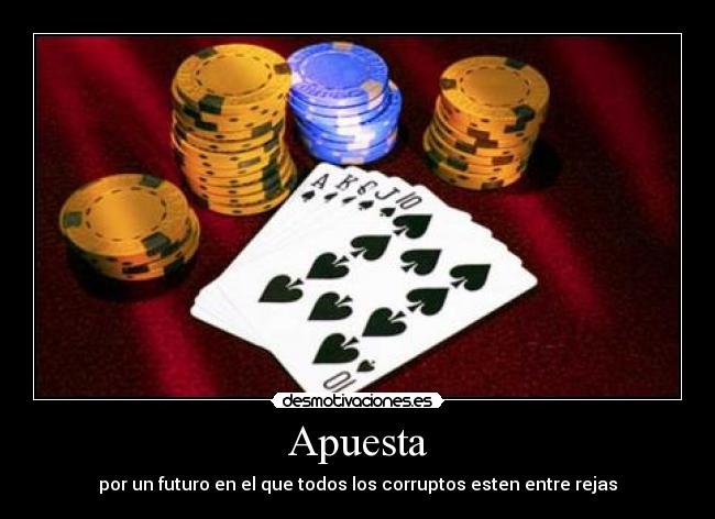 Apuesta - por un futuro en el que todos los corruptos esten entre rejas