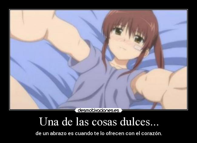 Una de las cosas dulces... - de un abrazo es cuando te lo ofrecen con el corazón.