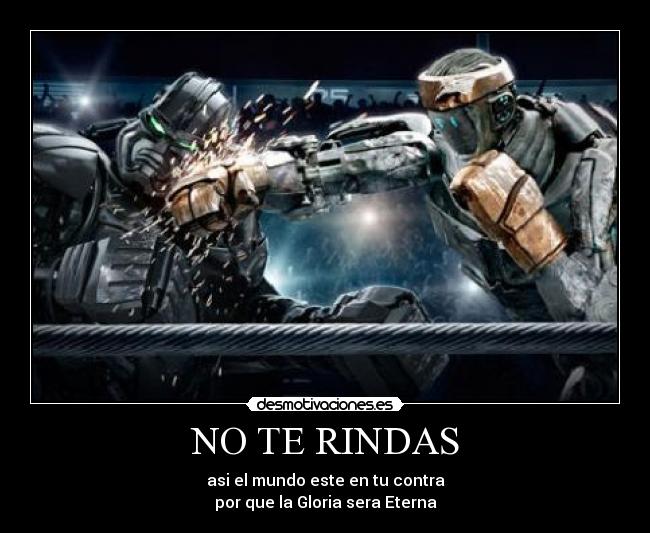 NO TE RINDAS - asi el mundo este en tu contra
por que la Gloria sera Eterna