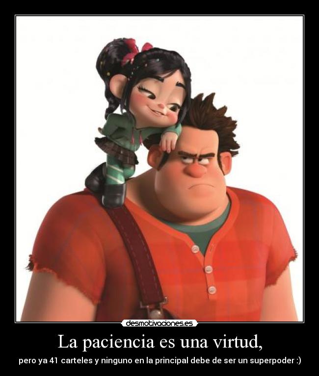La paciencia es una virtud, -