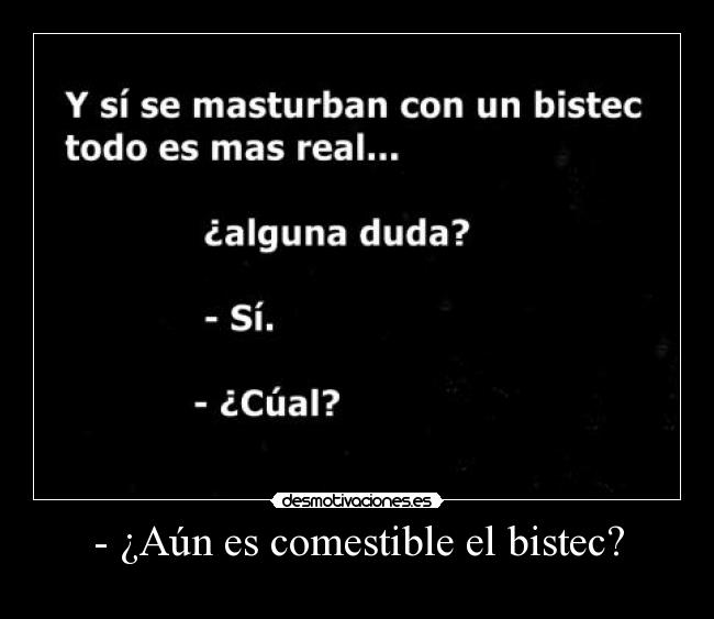 - ¿Aún es comestible el bistec? - 