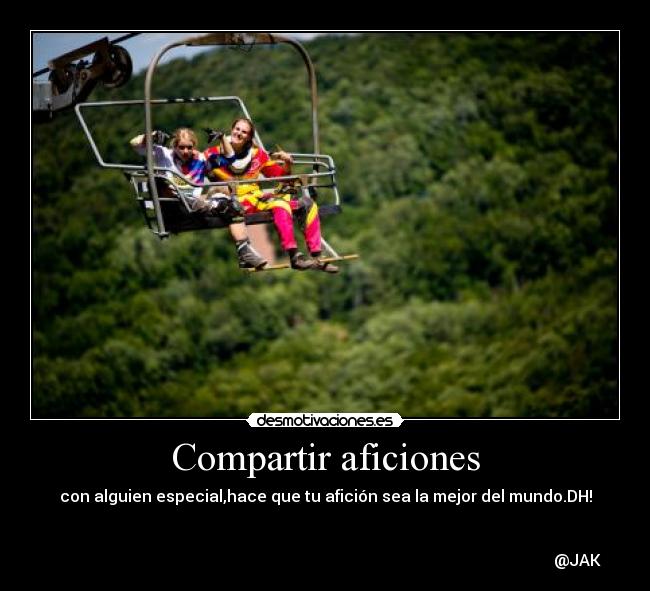 Compartir aficiones - con alguien especial,hace que tu afición sea la mejor del mundo.DH!
@JAK