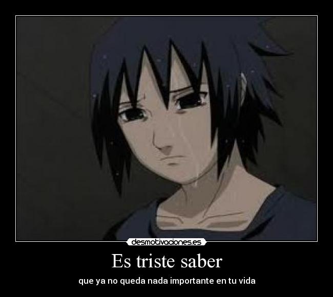 Es triste saber - que ya no queda nada importante en tu vida