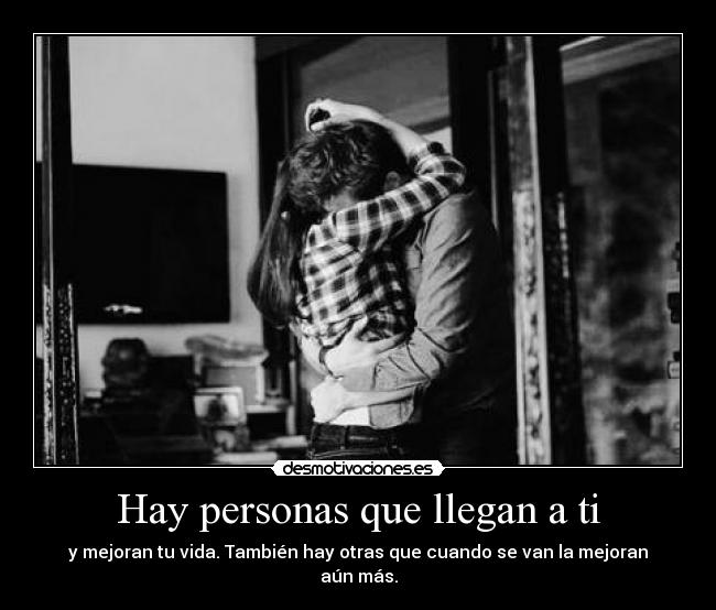 Hay personas que llegan a ti -