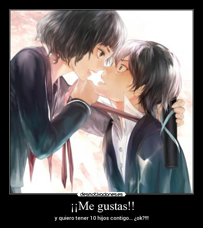 ¡¡Me gustas!! - y quiero tener 10 hijos contigo... ¿ok?!!!