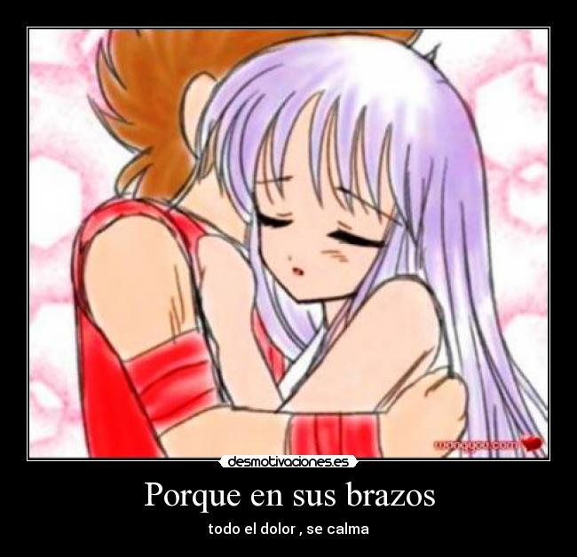 Porque en sus brazos - todo el dolor , se calma
