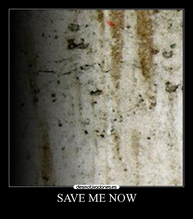 SAVE ME NOW - 