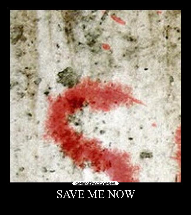 SAVE ME NOW - 