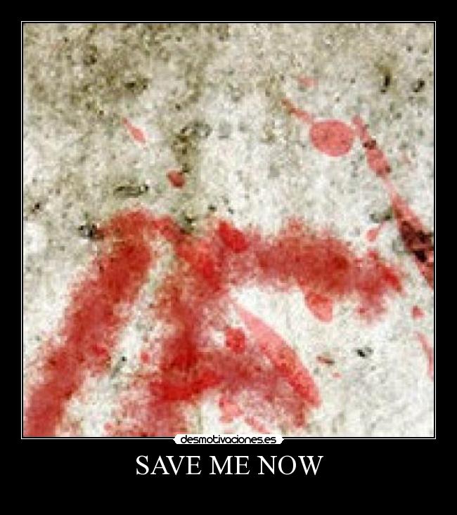 SAVE ME NOW - 