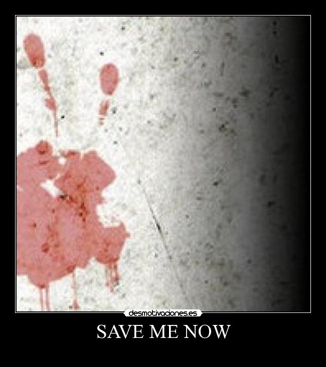 SAVE ME NOW - 