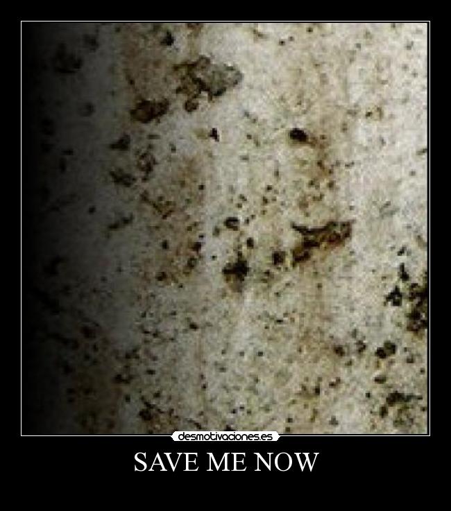 SAVE ME NOW - 